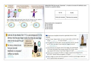 (M0443SI-PUB) Na escola “Aprender”, o horário do recreio foi definido como
mostram os quadros abaixo.
10:15 10:45
Início do recreio Término do recreio
Esse recreio tem a duração de
A) 10 minutos.
B) 15 minutos.
C) 20 minutos.
D) 30 minutos.
 