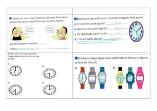 Acordei às 7 h da manhã. Qual dos
relógios abaixo mostra a hora em que
acordei?
a)
b)
c)
d)
 