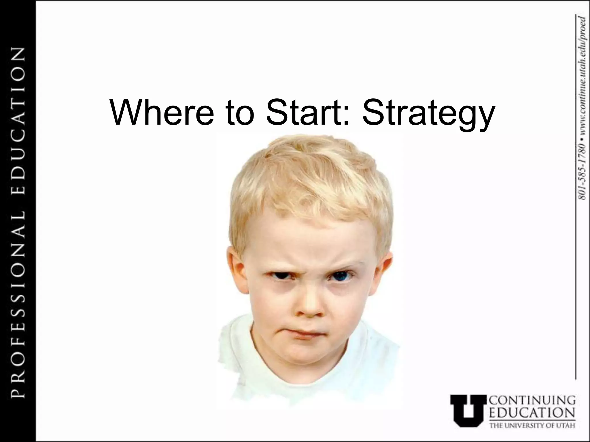 Where to Start: Strategy
 