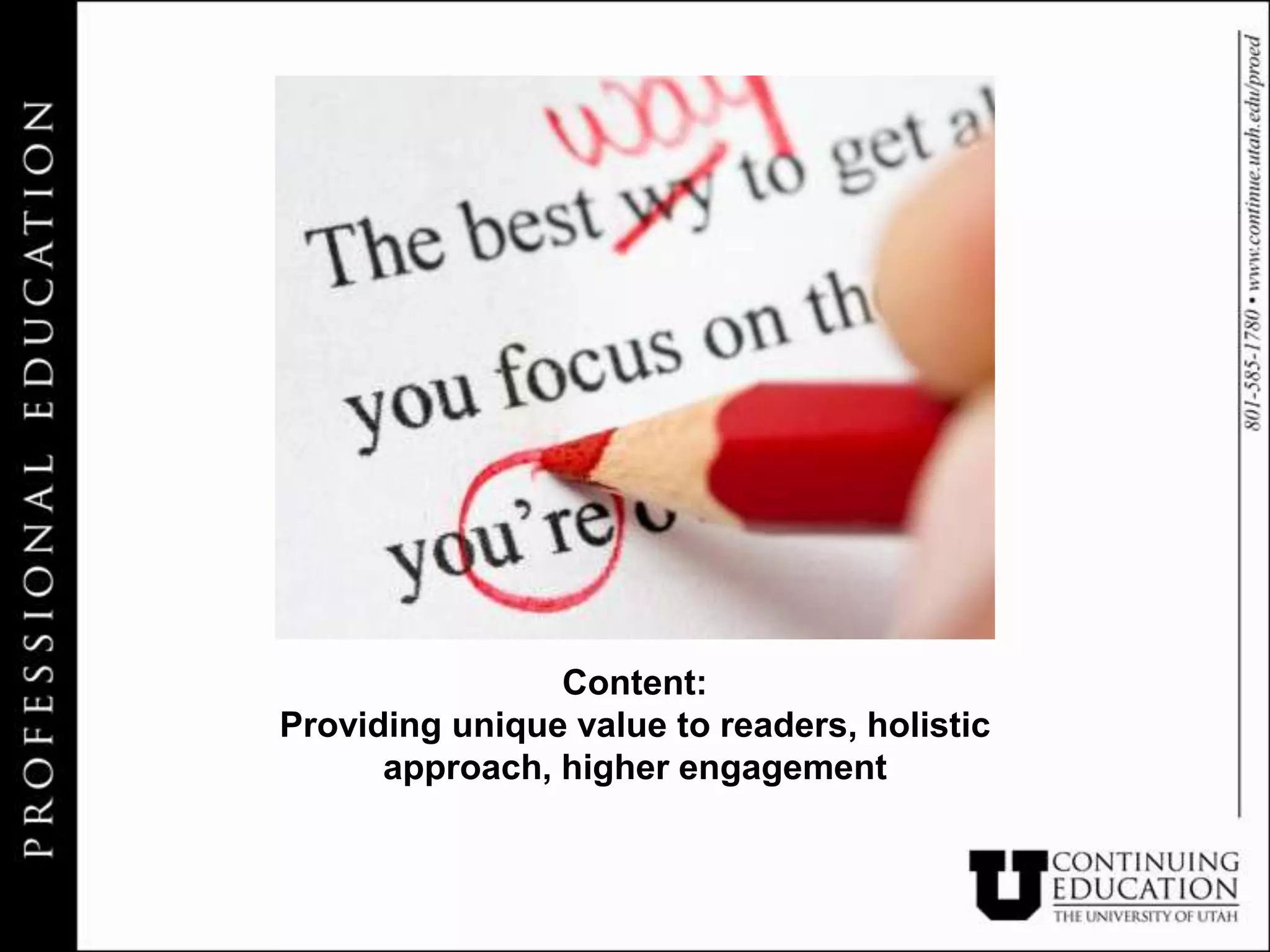 Content:
Providing unique value to readers, holistic
      approach, higher engagement
 