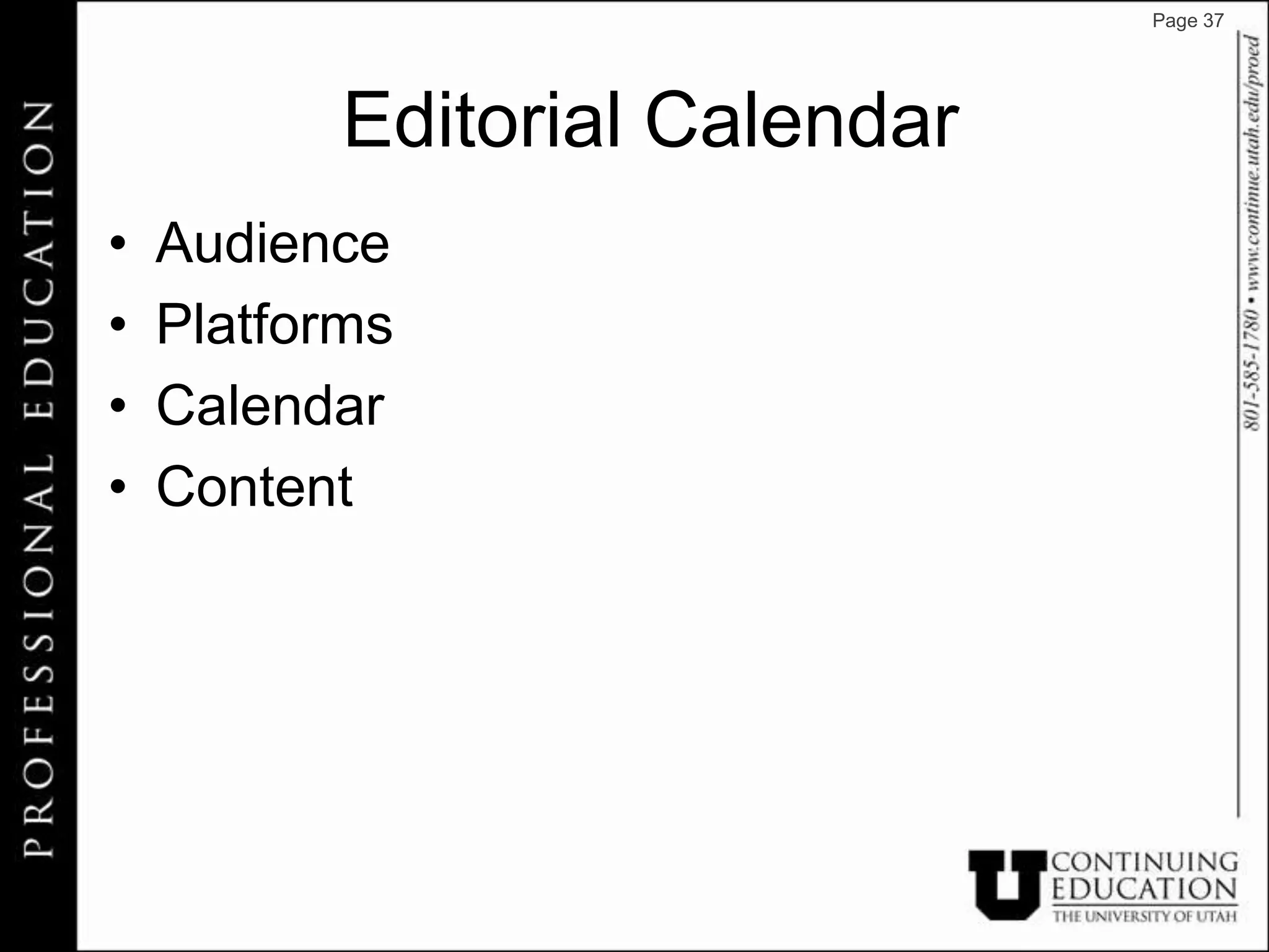 Page 37




           Editorial Calendar
•   Audience
•   Platforms
•   Calendar
•   Content
 