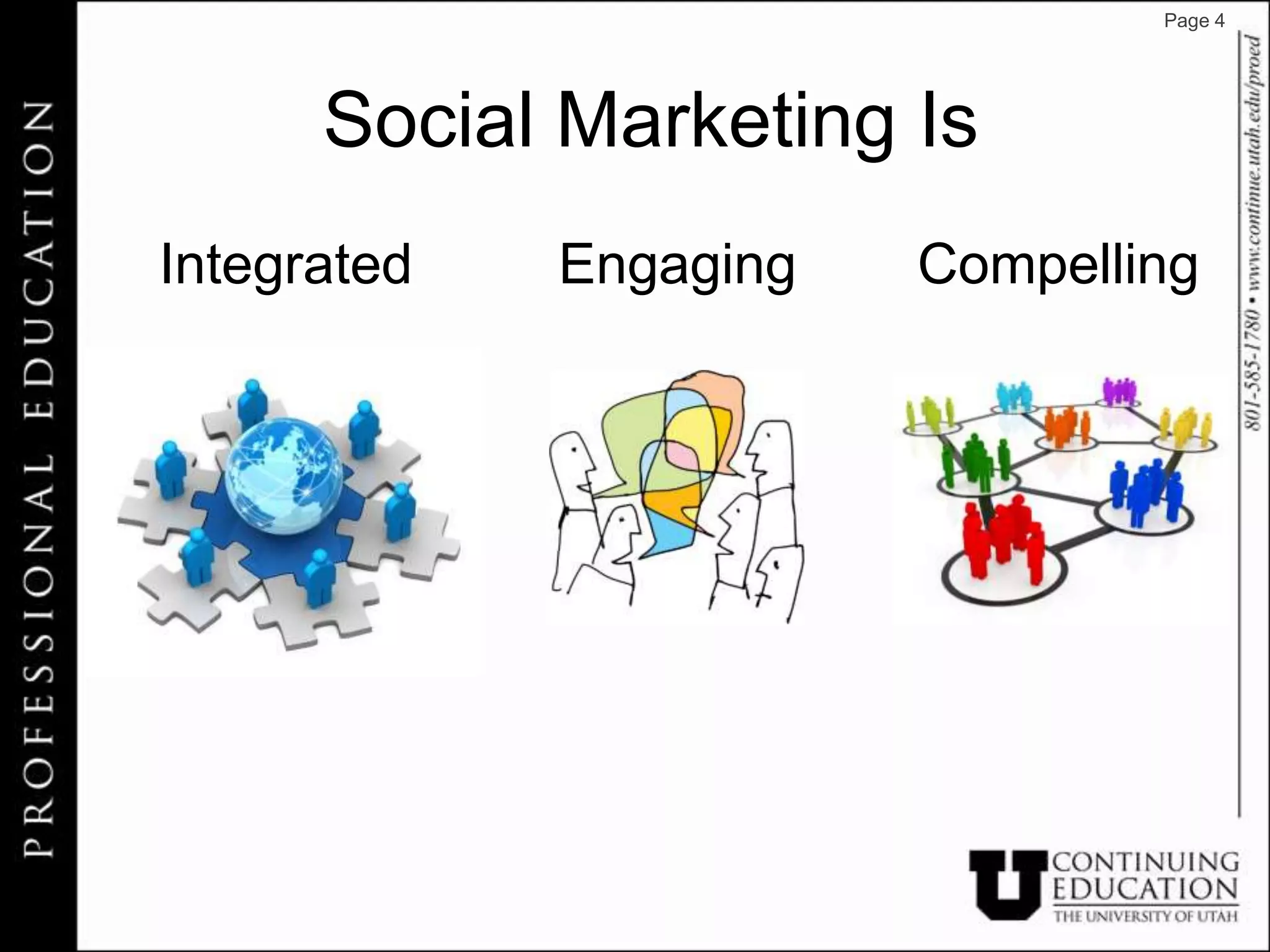 Page 4




      Social Marketing Is
Integrated   Engaging   Compelling
 
