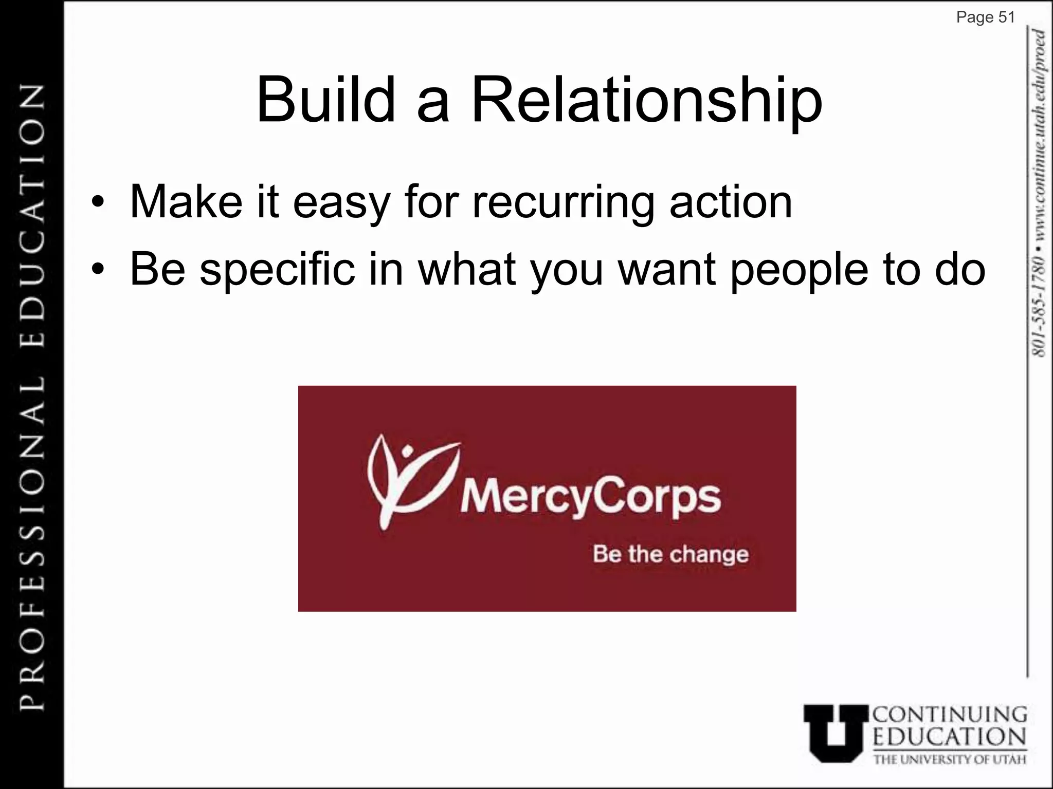 Page 51




       Build a Relationship
• Make it easy for recurring action
• Be specific in what you want people to do
 