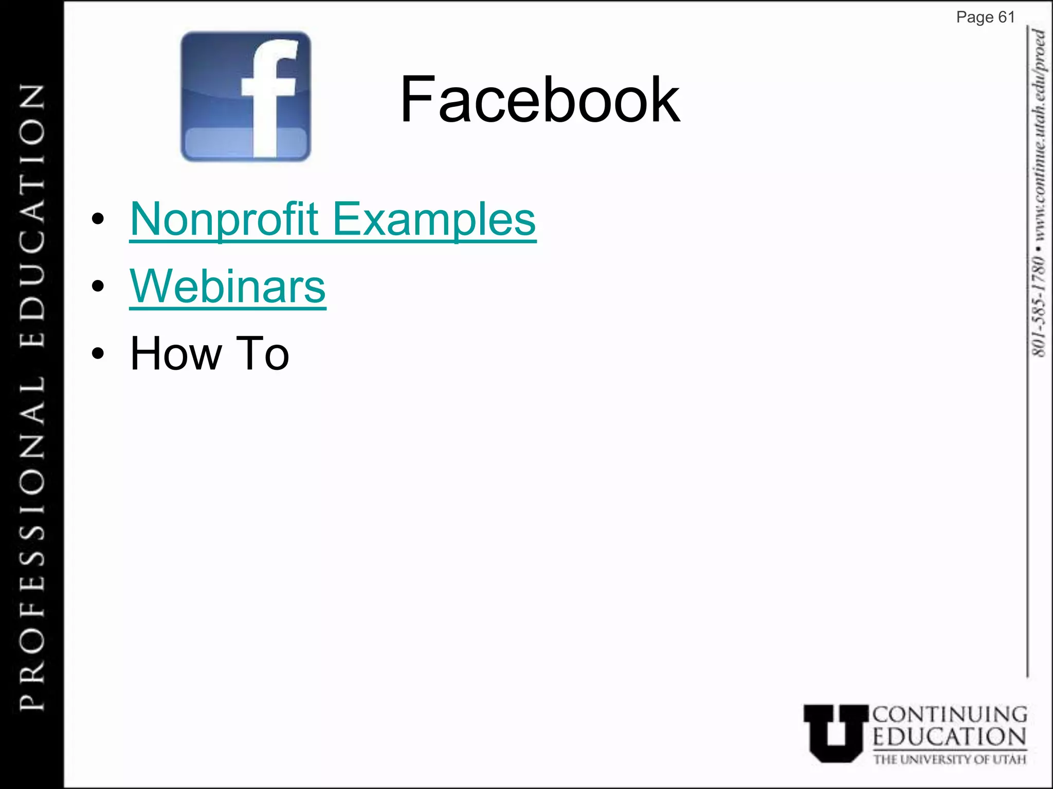 Page 61




             Facebook
• Nonprofit Examples
• Webinars
• How To
 