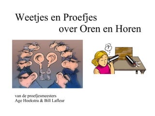 Weetjes en Proefjes   over Oren en Horen van de proefjesmeesters Age Hoekstra & Bill Lafleur 