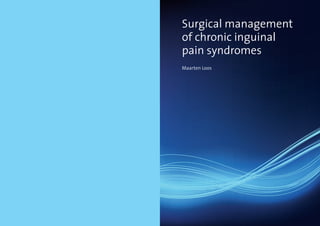 Surgical management
of chronic inguinal
pain syndromes
Maarten Loos
 