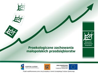 Proekologiczne zachowania małopolskich przedsiębiorstw 