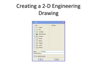Creating a 2-D Engineering
Drawing

 