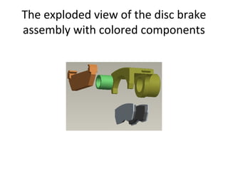 The exploded view of the disc brake
assembly with colored components

 