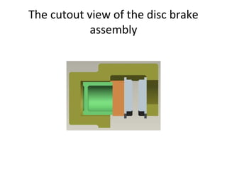 The cutout view of the disc brake
assembly

 