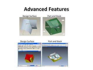 Advanced Features
Design Surface

Design Surface

Part and Stock

Part and Stock

 