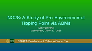 NG2S: A Study of Pro-Environmental
Tipping Point via ABMs
Kan Yuenyong

Wednesday, March 17, 2021
GSPA
NIDA DA8420: Development Policy in Global Era
 