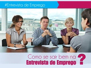 Como se sair bem na
#Entrevista de Emprego
Env  Emp ?
 
