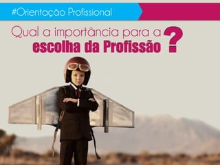 Qual a importância para a
#Orientação Profissional
  P?
 
