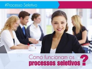 Como funcionam os
#Processo Seletivo
p v?
 