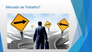 Mercado de Trabalho?
 