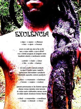 EXULÊNCIA
     o signo – o espaço – a diferença
       o deus – o agora – a bonança

    pouco ou nada sem ele se fez, se faz
    sem o corpo cedido, o que é eficaz?
 com a dúvida pungente da pregação voraz
  impelindo adentro o sentimento mordaz

       a estrada – o duplo – a dança
        o falo – o culto – a herança

     de mero pupilo a grande potência
     se eleva à função exata, à essência
   certeza pura desconsidera a prudência
  celebração expansiva, outrora pendência

  o ritmo – o cruzamento – a lembrança
    o homem – o engano – a andança

gestuais permanentes ao léu ilustram agruras
   olhares correm desvelam raras ternuras
do mútuo apoio colaborativo nascem usuras
 da sólida relação duradoura brotam fissuras

 o ritual – o compromisso – a semelhança
     o desejo – a oferenda – a criança
                                               9
 