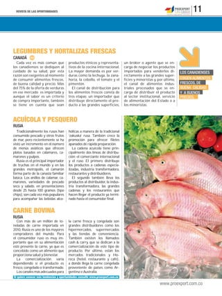 REVISTA DE LAS OPORTUNIDADES 11
www.proexport.com.co
Tradicionalmente los rusos han
consumido pescado y otros frutos
de mar, pero recientemente se ha
visto un incremento en el número
de menús asiáticos que ofrecen
platos basados en calamares, ca-
marones y pulpos.
Rusia es el principal importador
de truchas en el mundo y en las
grandes metrópolis, el camarón
forma parte de la canasta familiar
básica. Los anillos de calamar, ca-
marones, variedades de pescado
seco y salado, en presentaciones
desde 25 hasta 100 gramos (tipo
chips), son cada vez más populares
para acompañar las bebidas alco-
hólicas a manera de la tradicional
‘zakuska’ rusa. También crece la
promoción para ofrecer filetes
apanados de rápida preparación.
La cadena acuícola tiene prin-
cipalmente dos líneas de distribu-
ción: el comerciante internacional
y el ruso. El primero distribuye
los productos a cadenas especia-
lizadas, industria transformadora,
restaurantes y distribuidores.
El segundo también lleva los
productos al distribuidor, la indus-
tria transformadora, las grandes
cadenas y los restaurantes que
hacen llegar el producto ya termi-
nado hasta el consumidor final.
Cada vez es más común que
los canadienses se dediquen al
cuidado de su salud, por esta
razón son exigentes al momento
de consumir alimentos frescos,
de buena calidad y precio. Más
del 75% de la oferta de verduras
en ese mercado es importada y
aunque el sabor es un criterio
de compra importante, también
se tiene en cuenta que sean
productos étnicos y representa-
tivos de la cocina internacional.
La mayor demanda es por ver-
duras como la lechuga, la zana-
horia, la cebolla, el tomate y el
pimentón.
El canal de distribución para
los alimentos frescos consta de
tres etapas: un importador que
distribuye directamente el pro-
ducto a las grandes superficies,
un bróker o agente que se en-
carga de negociar los productos
importados para venderlos di-
rectamente a las grandes super-
ficies y minoristas y, por último,
el canal de alimentos indus-
triales procesados que se en-
carga de distribuir el producto
al sector institucional, servicio
de alimentación del Estado o a
los minoristas.
CANADÁ
RUSIA
RUSIA
LEGUMBRES Y HORTALIZAS FRESCAS
CARNE BOVINA
ACUÍCOLA Y PESQUERO
LOS CANADIENSES
EXIGEN ALIMENTOS
FRESCOS, DE
BUENA CALIDAD
Y A BUENOS
PRECIOS.
Con más de un millón de to-
neladas de carne importada en
2010, Rusia es uno de los mayores
compradores del mundo. Para
el consumidor ruso es muy im-
portante que en su alimentación
esté presente la carne, ya que es
concebido como un alimento que
proporciona salud y bienestar.
La comercialización varía
dependiendo si el producto es
fresco, congelado o transformado.
Los canales más adecuados para
la carne fresca y congelada son
grandes distribuidores como los
hipermercados, supermercados
y las tiendas de conveniencia.
También existen los llamados
cash & carry, que se dedican a la
comercialización de este tipo de
producto. Por último, están los
mercados tradicionales y Ho-
reca (hotel, restaurante y café),
a donde llega la carne congelada
proveniente de países como Ar-
gentina o Australia.
Si quiere conocer más tendencias y oportunidades consulte www.proexport.com.co
 