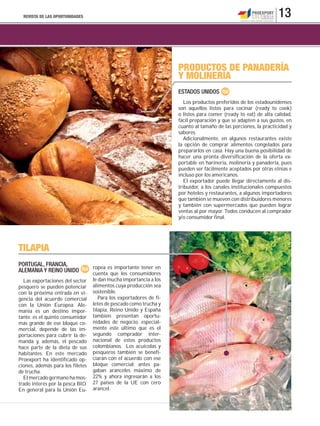 REVISTA DE LAS OPORTUNIDADES                                                                                   13



                                                                    PRODUCTOS DE PANADERÍA
                                                                    Y MOLINERÍA
                                                                    ESTADOS UNIDOS
                                                                       Los productos preferidos de los estadounidenses
                                                                    son aquellos listos para cocinar (ready to cook)
                                                                    o listos para comer (ready to eat) de alta calidad,
                                                                    fácil preparación y que se adapten a sus gustos, en
                                                                    cuanto al tamaño de las porciones, la practicidad y
                                                                    sabores.
                                                                       Adicionalmente, en algunos restaurantes existe
                                                                    la opción de comprar alimentos congelados para
                                                                    prepararlos en casa. Hay una buena posibilidad de
                                                                    hacer una pronta diversificación de la oferta ex-
                                                                    portable en harinería, molinería y panadería, pues
                                                                    pueden ser fácilmente aceptados por otras etnias e
                                                                    incluso por los americanos.
                                                                       El exportador puede llegar directamente al dis-
                                                                    tribuidor, a los canales institucionales compuestos
                                                                    por hoteles y restaurantes, a algunos importadores
                                                                    que también se mueven con distribuidores menores
                                                                    y también con supermercados que pueden lograr
                                                                    ventas al por mayor. Todos conducen al comprador
                                                                    y/o consumidor final.




TILAPIA
PORTUGAL, FRANCIA,                ropea es importante tener en
ALEMANIA Y REINO UNIDO            cuenta que los consumidores
  Las exportaciones del sector    le dan mucha importancia a los
pesquero se pueden potenciar      alimentos cuya producción sea
con la próxima entrada en vi-     sostenible.
gencia del acuerdo comercial         Para los exportadores de fi-
con la Unión Europea. Ale-        letes de pescado como trucha y
mania es un destino impor-        tilapia, Reino Unido y España
tante: es el quinto consumidor    también presentan oportu-
más grande de ese bloque co-      nidades de negocio, especial-
mercial, depende de las im-       mente este último que es el
portaciones para cubrir la de-    segundo comprador inter-
manda y, además, el pescado       nacional de estos productos
hace parte de la dieta de sus     colombianos. Los acuícolas y
habitantes. En este mercado       pesqueros también se benefi-
Proexport ha identificado op-     ciarán con el acuerdo con ese
ciones, además para los filetes   bloque comercial: antes pa-
de trucha.                        gaban aranceles máximo de
  El mercado germano ha mos-      22% y ahora ingresarán a los
trado interés por la pesca BIO.   27 países de la UE con cero
En general para la Unión Eu-      arancel.


                                                                                            www.proexport.com.co
 