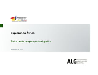 Explorando África
África desde una perspectiva logística

Noviembre de 2013

 