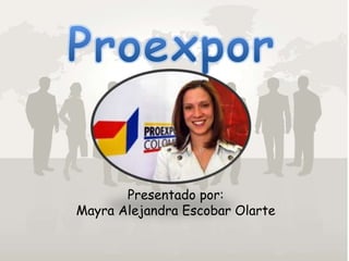 Presentado por:
Mayra Alejandra Escobar Olarte
 