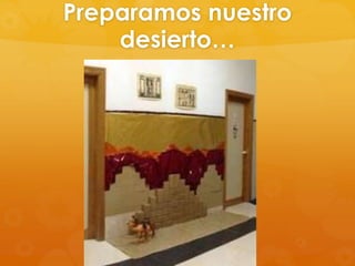 Preparamos nuestro
desierto…

 