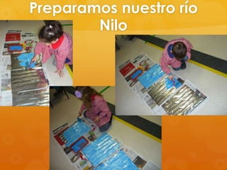 Preparamos nuestro río
Nilo

 