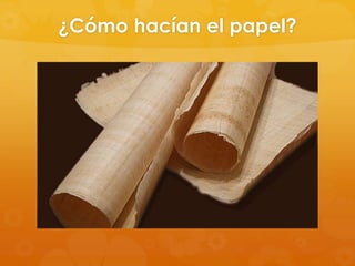 ¿Cómo hacían el papel?

 