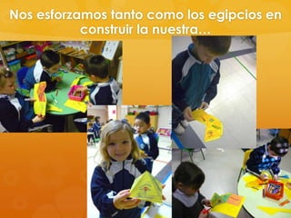 Nos esforzamos tanto como los egipcios en
construir la nuestra…

 