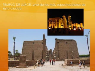 TEMPLO DE LUXOR, uno de los más espectaculares de
esta ciudad.

 
