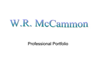 Professional Portfolio W.R. McCammon 