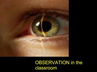 OBSERVATION in the classroom 