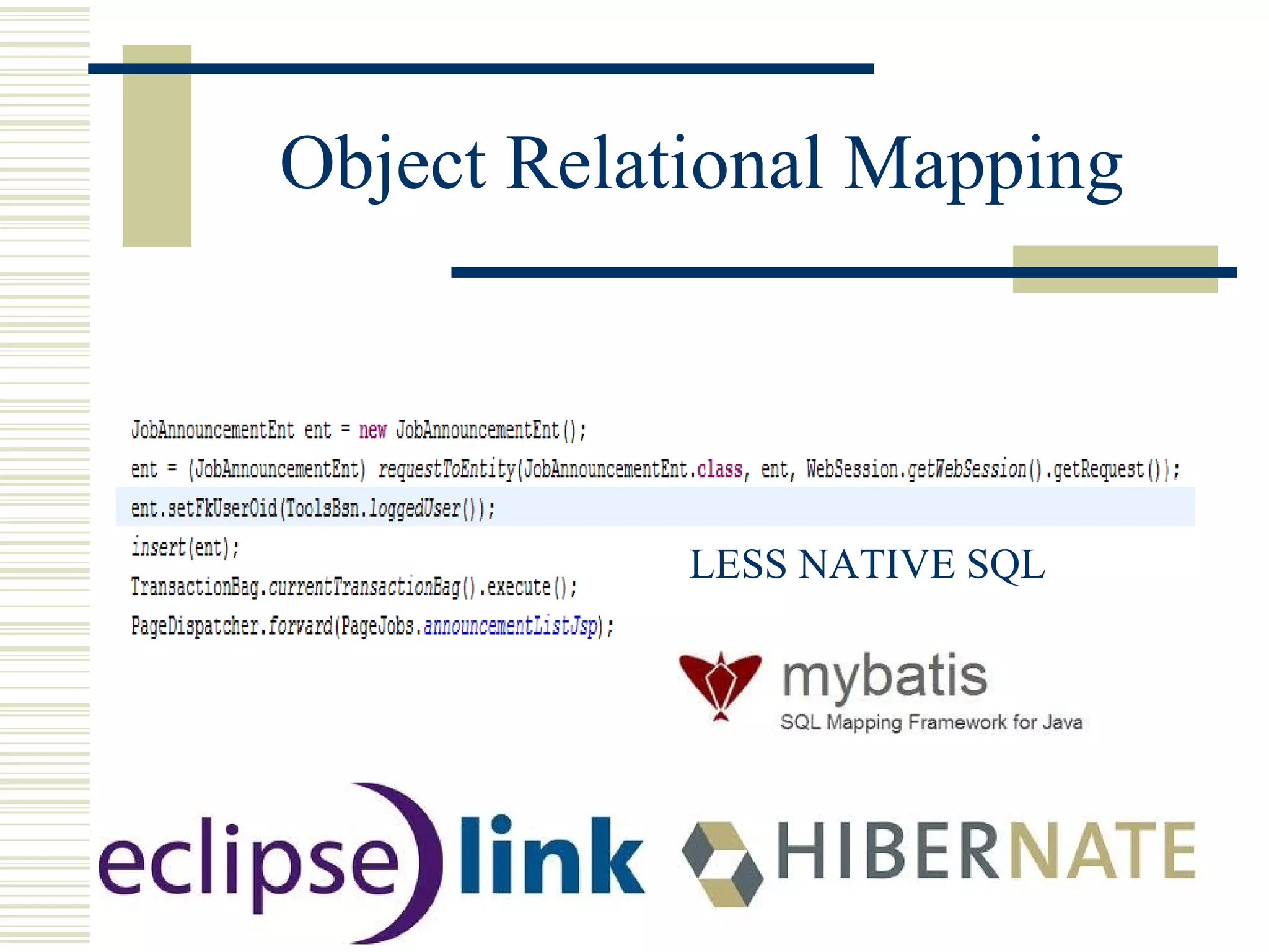 Object Relational Mapping




            LESS NATIVE SQL
 