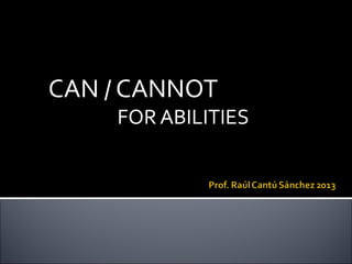 CAN / CANNOT

FOR ABILITIES

 