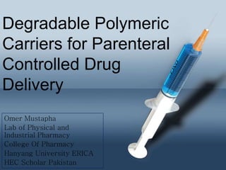 Degradable Polymeric
Carriers for Parenteral
Controlled Drug
Delivery
 