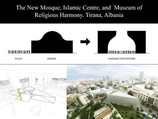 The New Mosque, Islamic Centre, and Museum of
Religious Harmony. Tirana, Albania
 