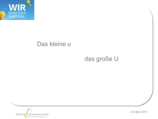 © Faltin 2015
Das kleine u
das große U
 