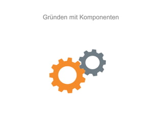 Gründen mit Komponenten
 