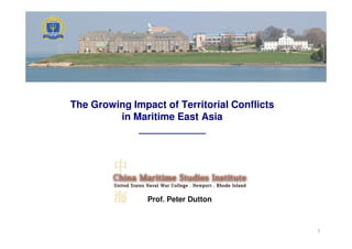 The Growing Impact of Territorial Conflicts
in Maritime East Asia
____________
11
Prof. Peter DuttonProf. Peter Dutton
____________
 