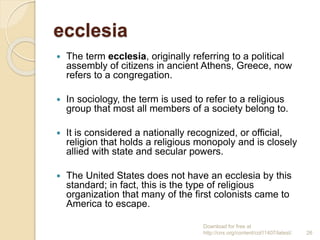 ecclesia
 The term ecclesia, originally referring to a political
assembly of citizens in ancient Athens, Greece, now
refe...