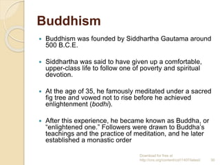 Buddhism
 Buddhism was founded by Siddhartha Gautama around
500 B.C.E.
 Siddhartha was said to have given up a comfortab...