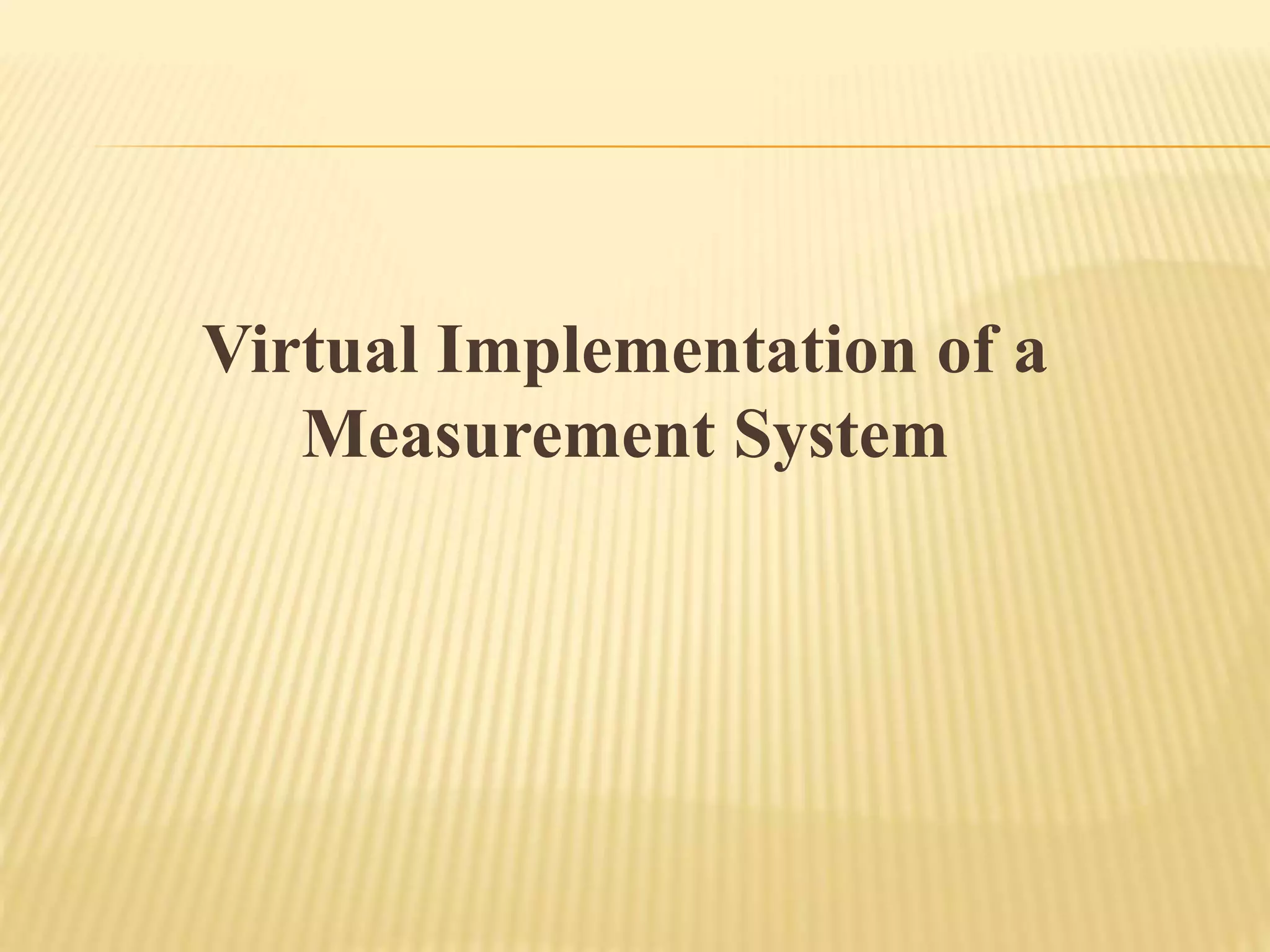 Virtual Implementation of a
Measurement System
 