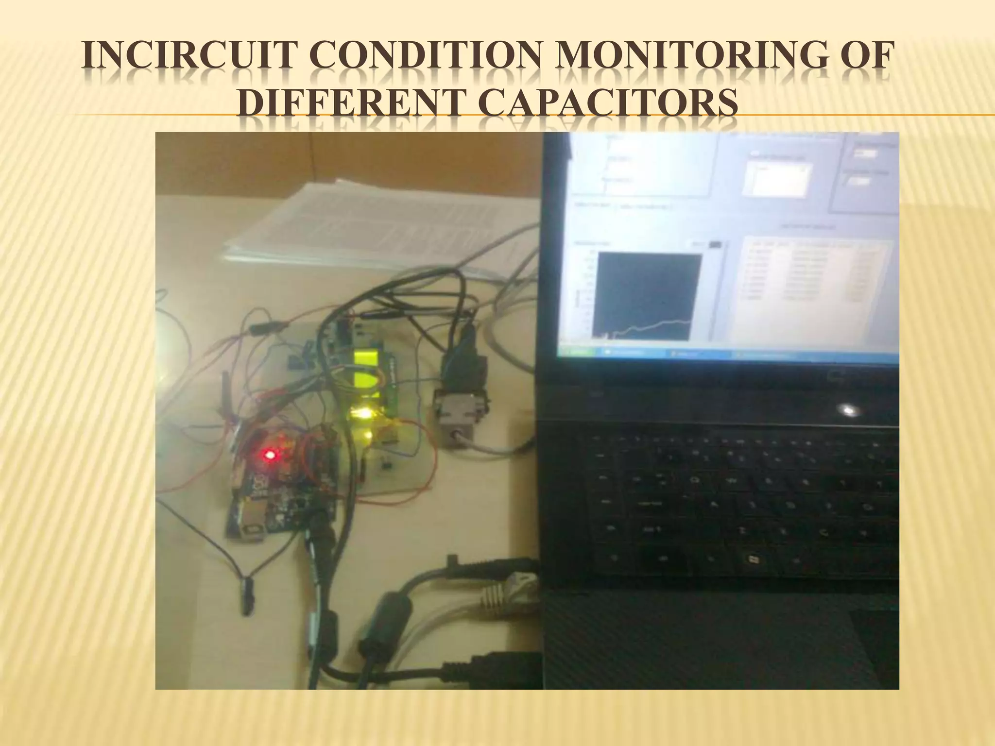 INCIRCUIT CONDITION MONITORING OF
DIFFERENT CAPACITORS
 