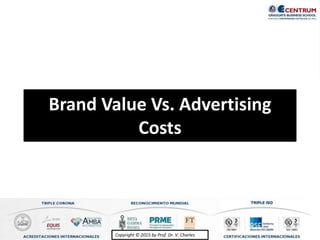 Copyright © 2015 by Prof. Dr. V. CharlesCopyright © 2015 by Prof. Dr. V. Charles
Brand Value Vs. Advertising
Costs
 