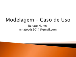 Renato Nunes
renatoads2011@gmail.com
 