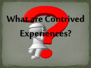 Contrive Experiences lesson 8: Teaching w/ contrived experiences | PPTX | Science