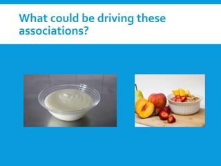 What could be driving these
associations?
 