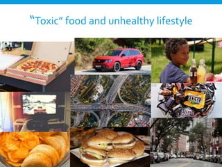“Toxic” food and unhealthy lifestyle
 