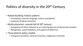 Politics of diversity in the 20th Century
• Nation-building: historic pattern
• Promoting a common language, culture and i...