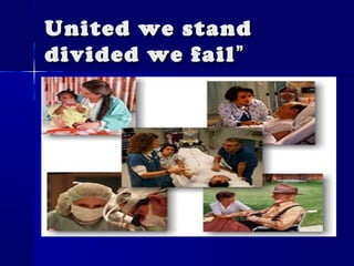 United we standUnited we stand
divided we faildivided we fail ””
 